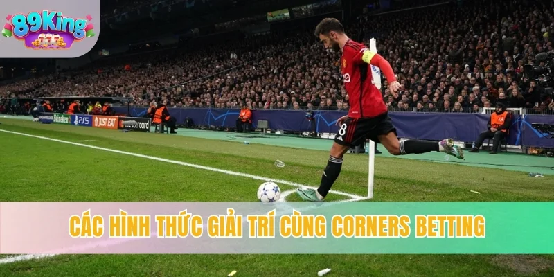 Các hình thức giải trí cùng corners betting