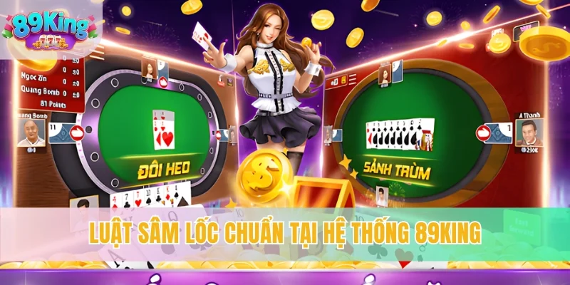 Luật Sâm Lốc chuẩn tại hệ thống 89KING