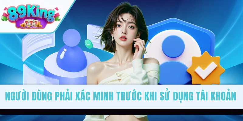 Người dùng phải xác minh trước khi sử dụng tài khoản