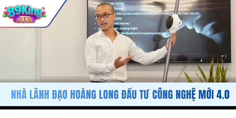 Nhà lãnh đạo Hoàng Long đầu tư công nghệ mới 4.0