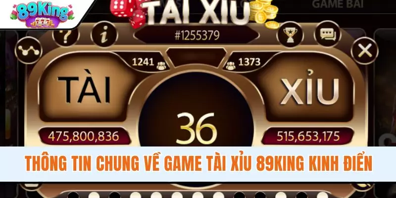 Thông tin chung về game Tài Xỉu 89KING kinh điển