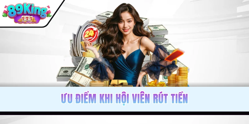 Ưu điểm khi hội viên rút tiền